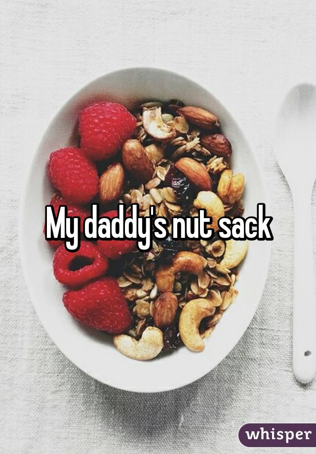 My daddy's nut sack