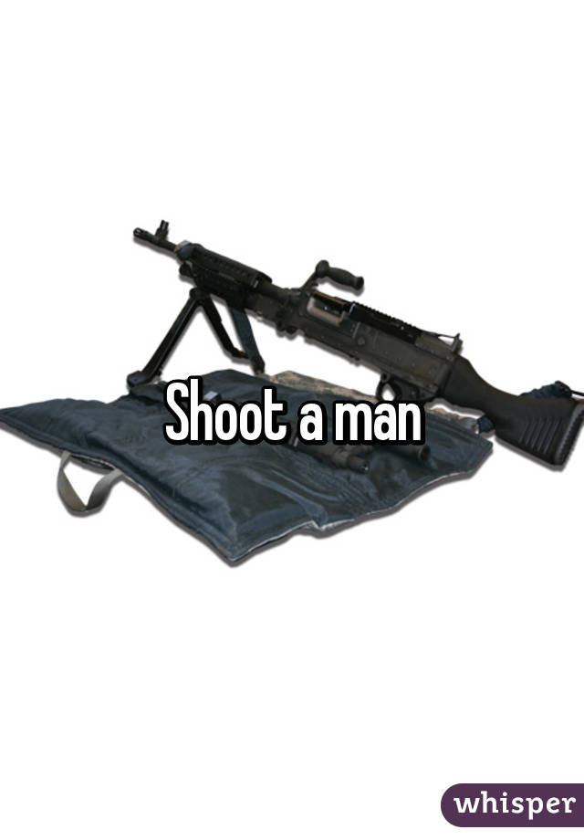 Shoot a man