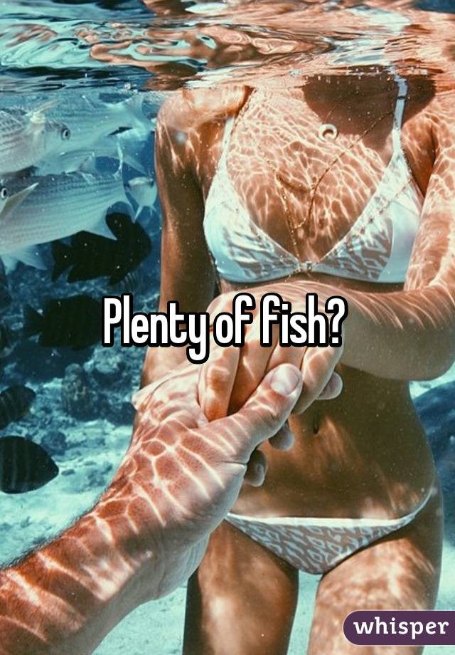 Plenty of fish? 