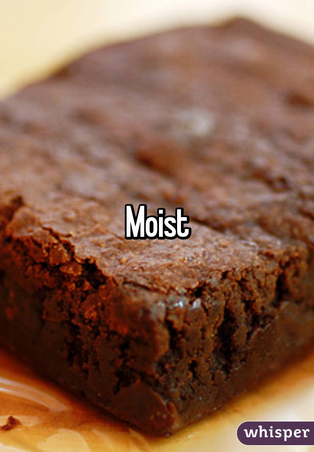 Moist