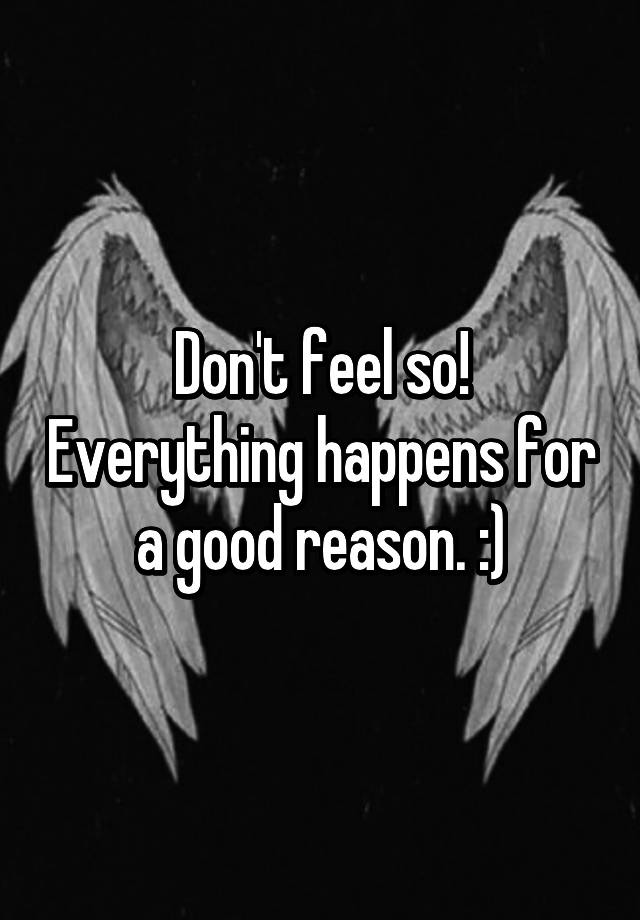 don-t-feel-so-everything-happens-for-a-good-reason