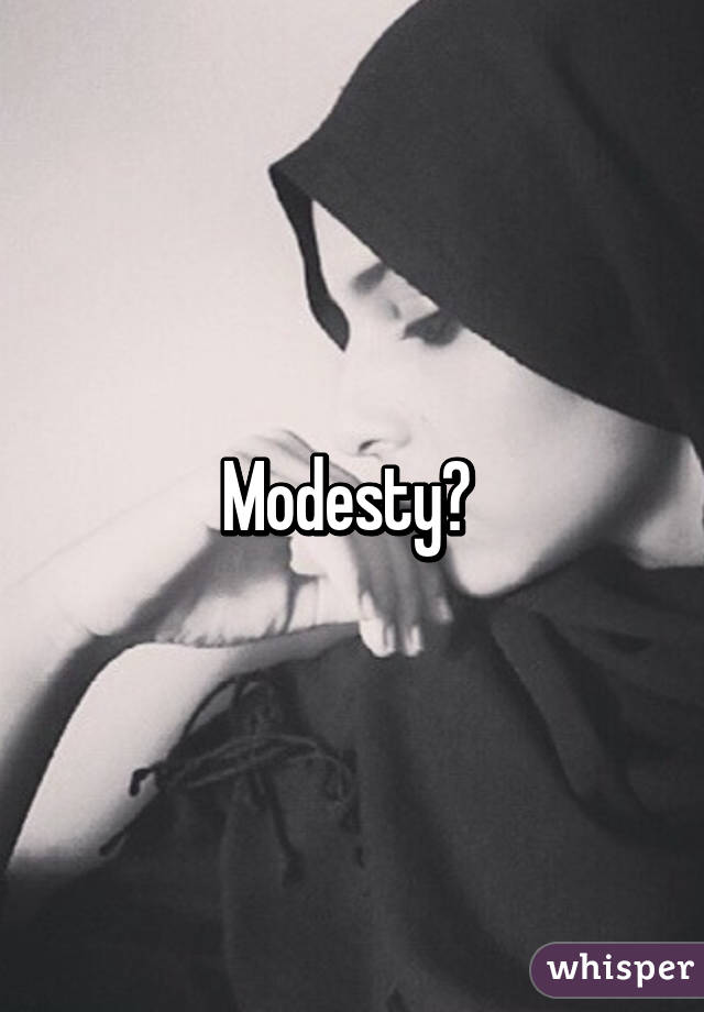 Modesty? 