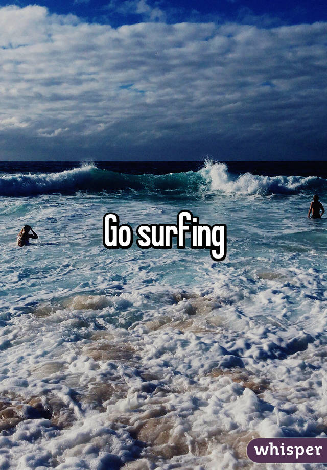 Go surfing