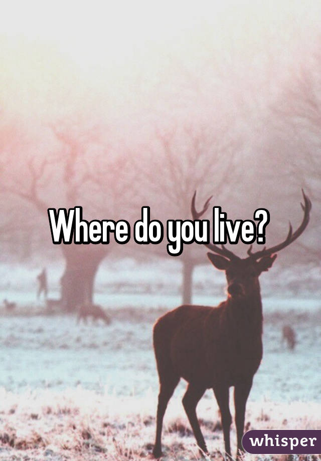 Where do you live? 