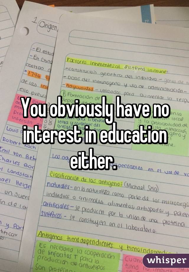 You obviously have no interest in education either. 