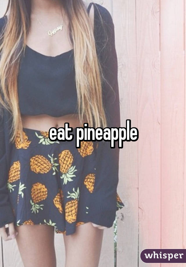 eat pineapple