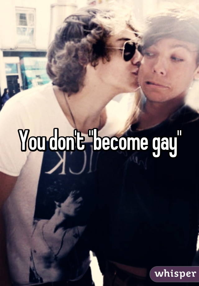 You don't "become gay"