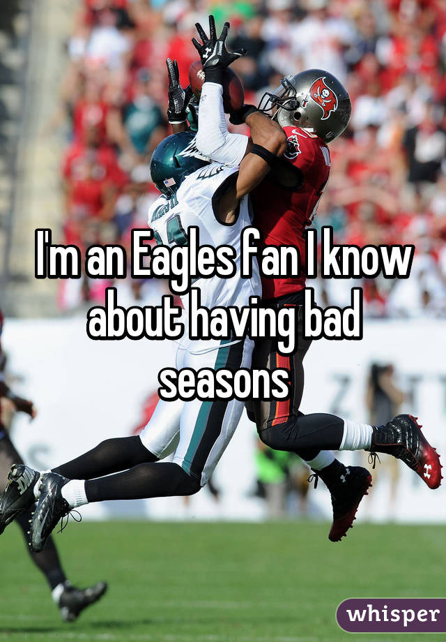 I'm an Eagles fan I know about having bad seasons