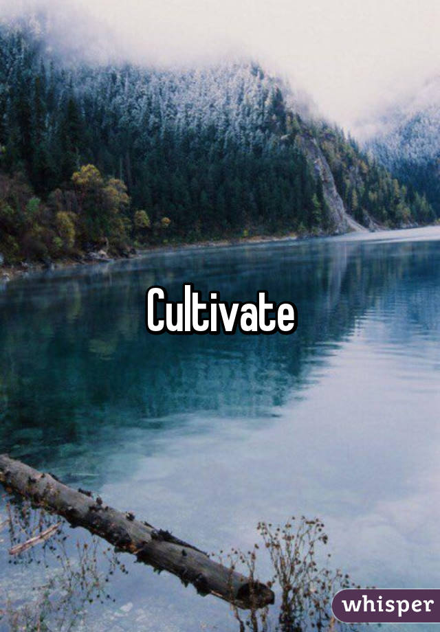 Cultivate