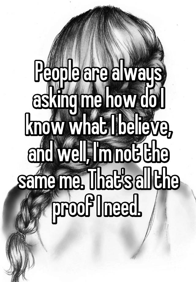 people-are-always-asking-me-how-do-i-know-what-i-believe-and-well-i-m