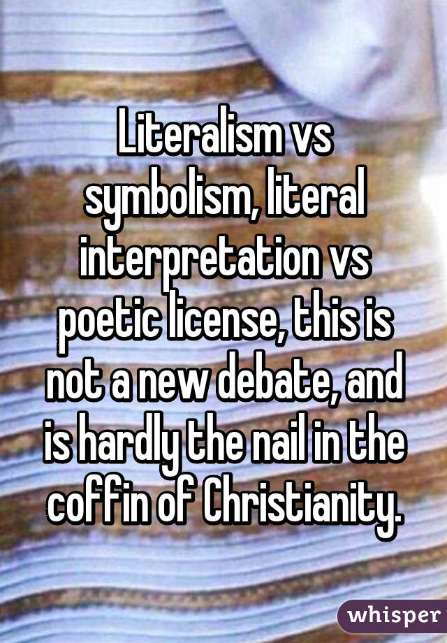 Literalism vs symbolism, literal interpretation vs poetic license, this is not a new debate, and is hardly the nail in the coffin of Christianity.