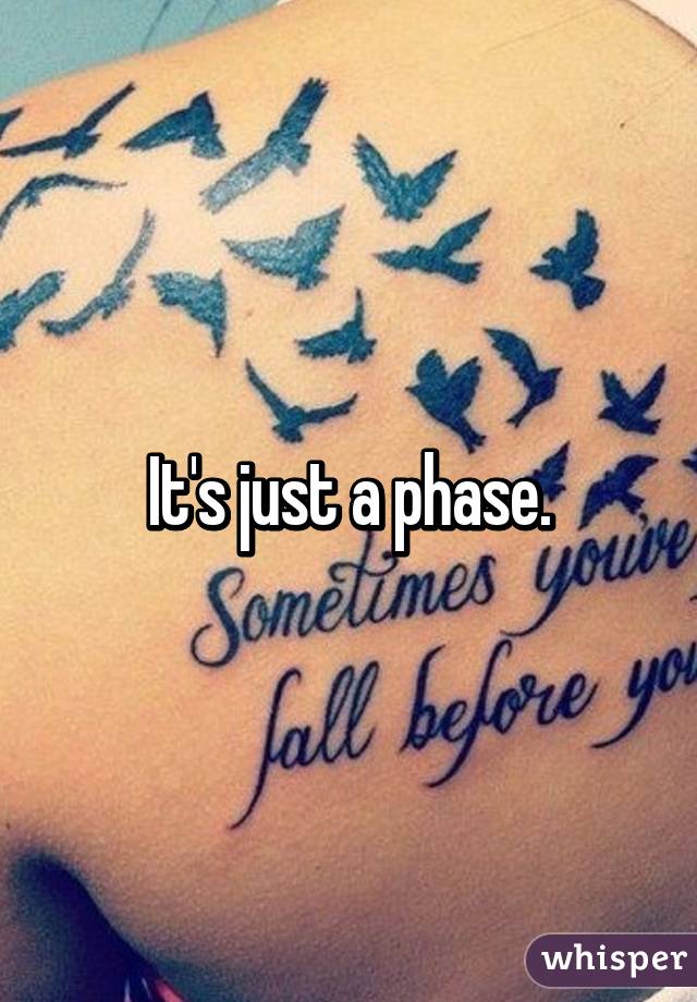 It's just a phase.