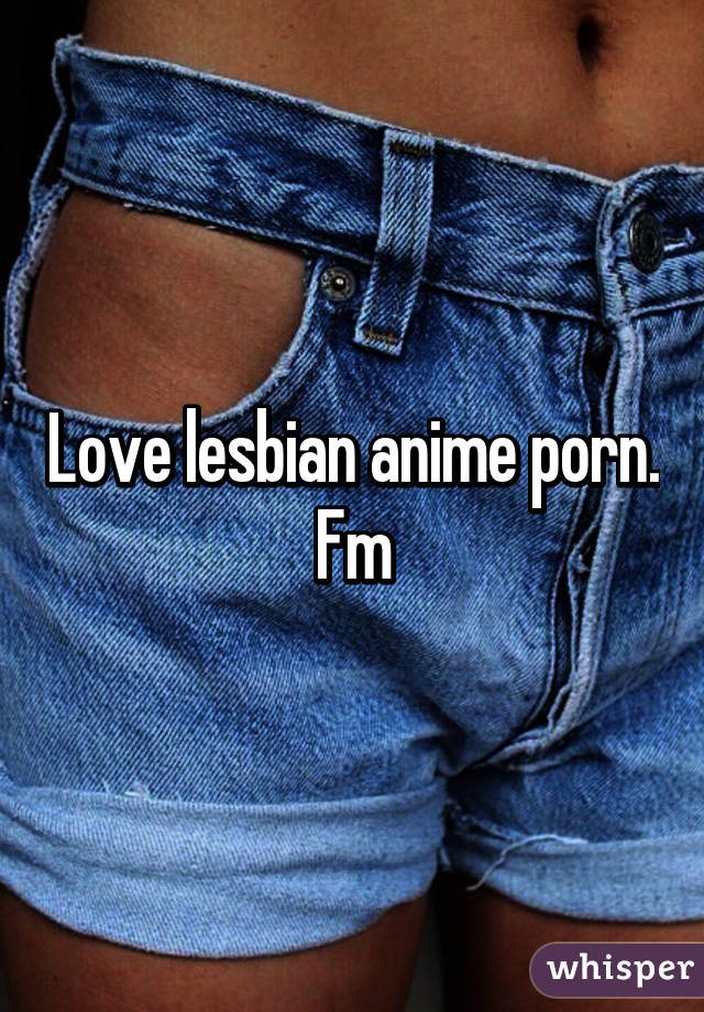 Love lesbian anime porn. Fm