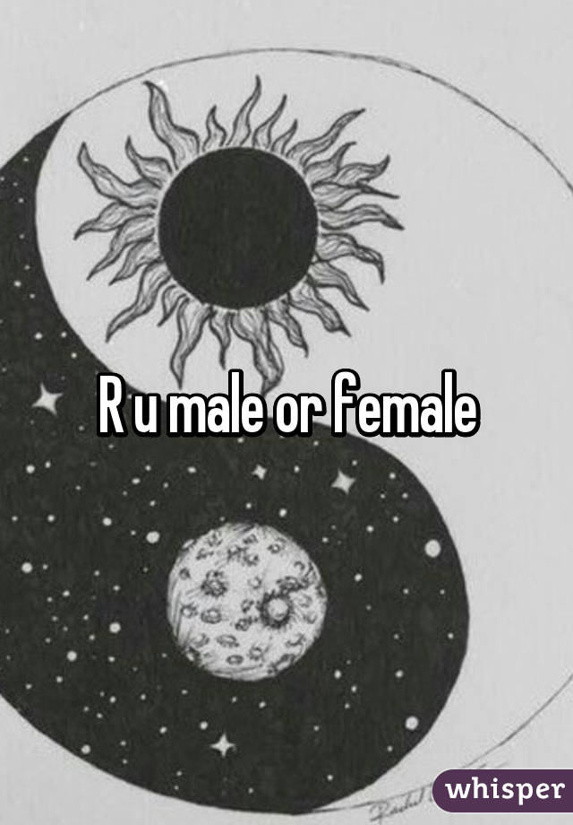 R u male or female