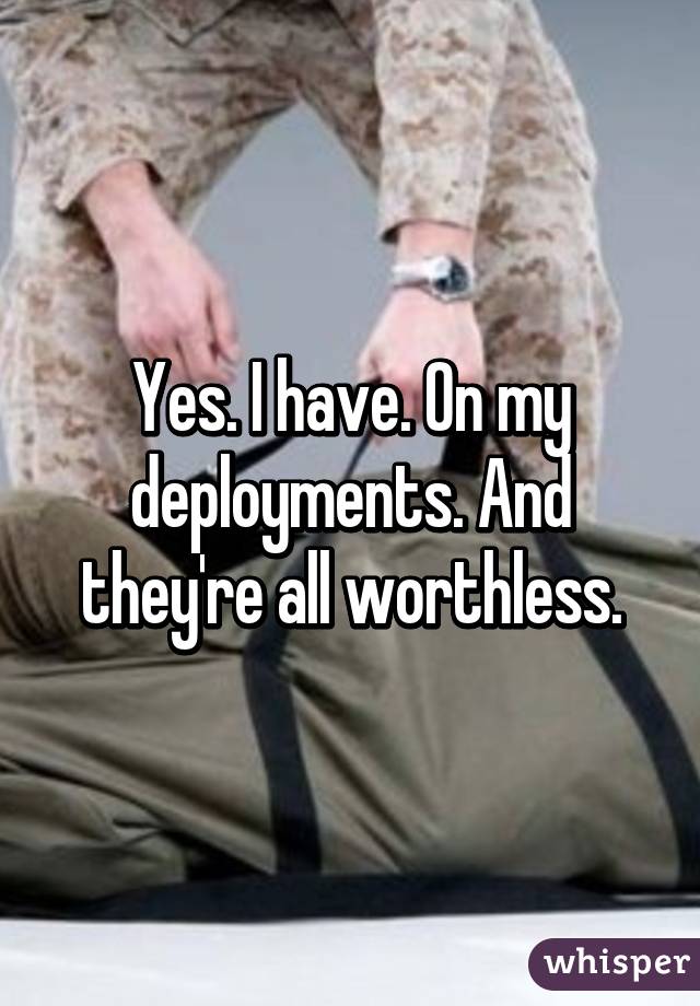 Yes. I have. On my deployments. And they're all worthless.