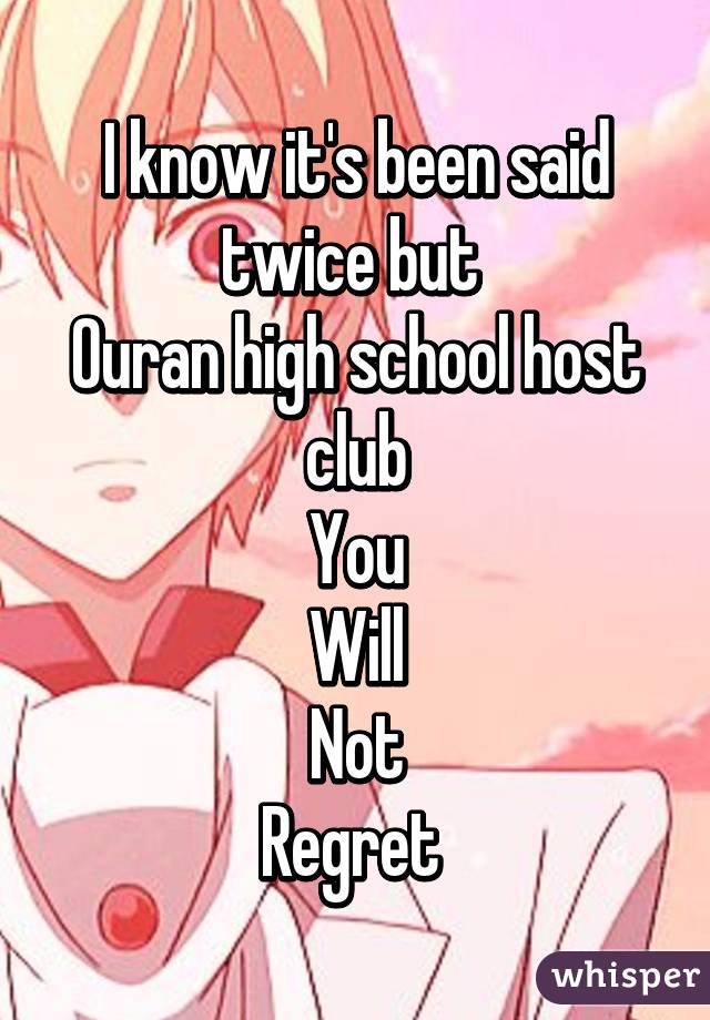 I know it's been said twice but 
Ouran high school host club
You
Will
Not
Regret 