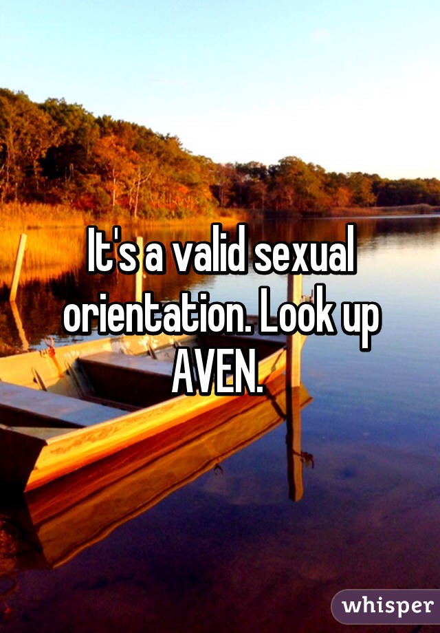 It's a valid sexual orientation. Look up AVEN. 