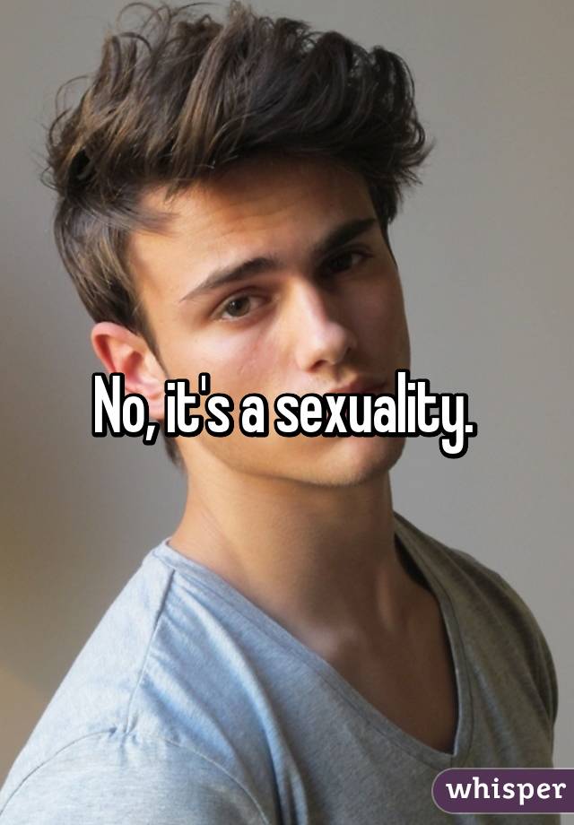 No, it's a sexuality. 