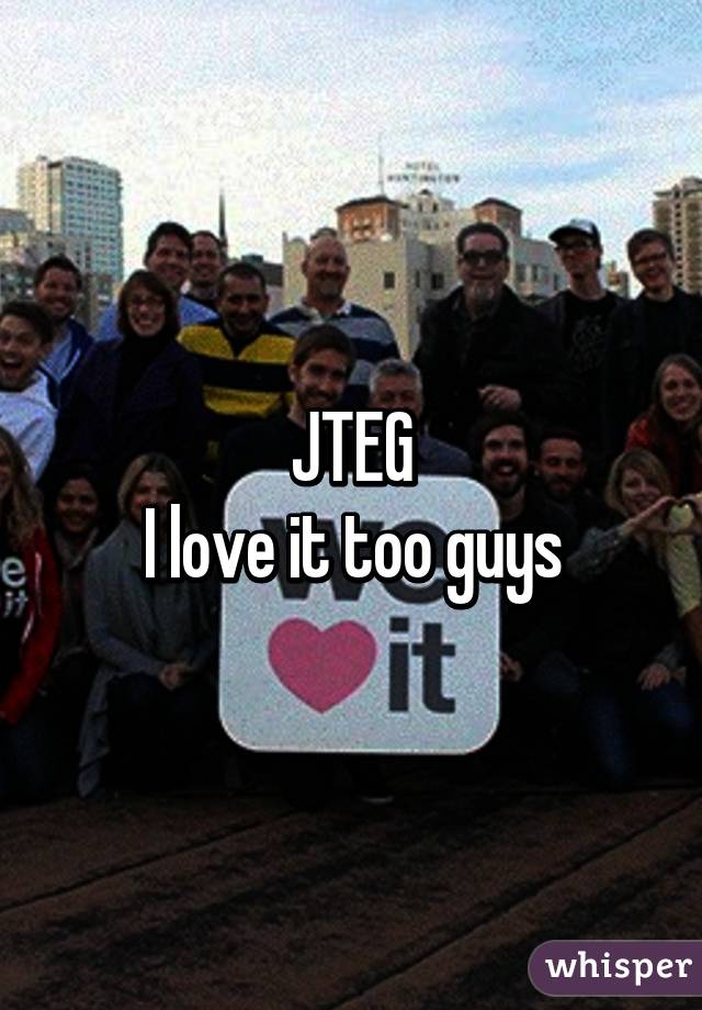 JTEG
I love it too guys