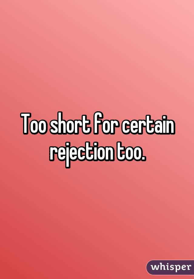 Too short for certain rejection too.