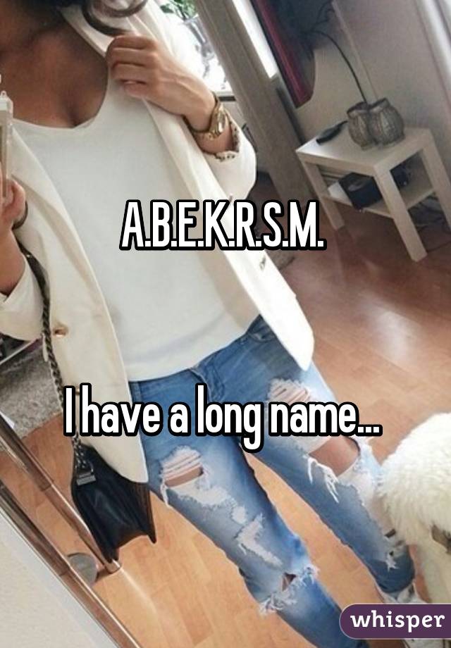 A.B.E.K.R.S.M. 


I have a long name... 