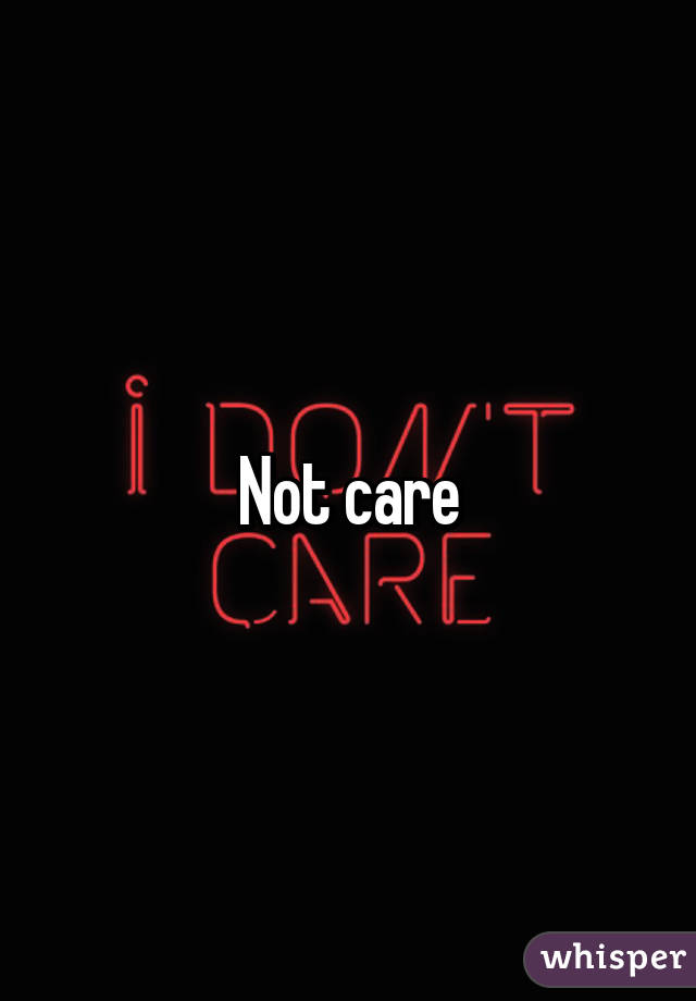 Not care