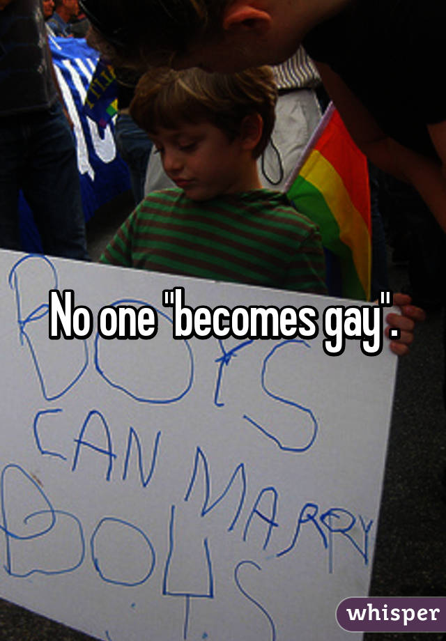 No one "becomes gay".