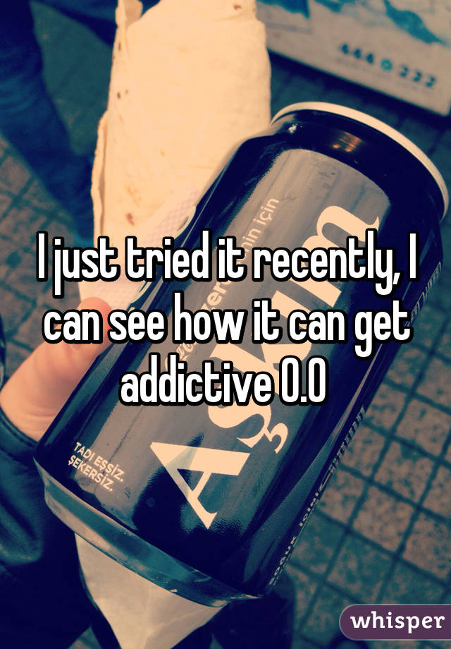 I just tried it recently, I can see how it can get addictive 0.0 