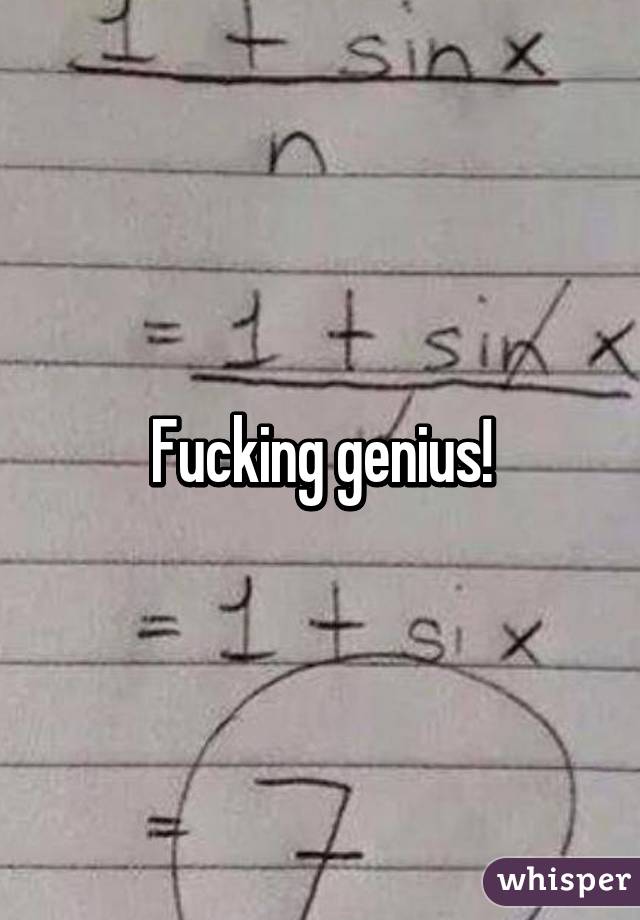 Fucking genius!