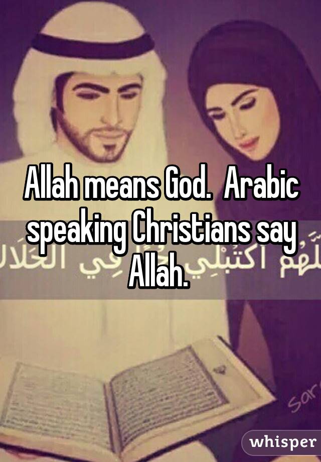 Allah means God.  Arabic speaking Christians say Allah. 