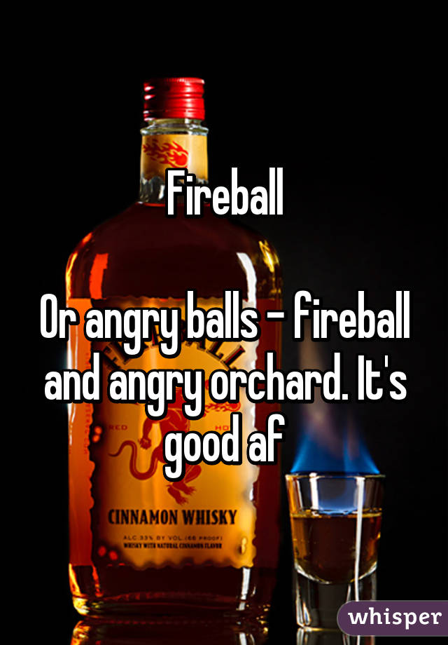 Fireball

Or angry balls - fireball and angry orchard. It's good af