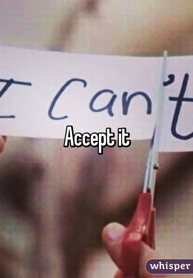 Accept it