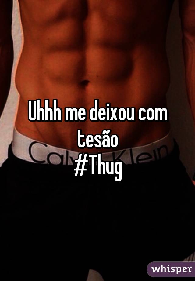 Uhhh me deixou com tesão
#Thug