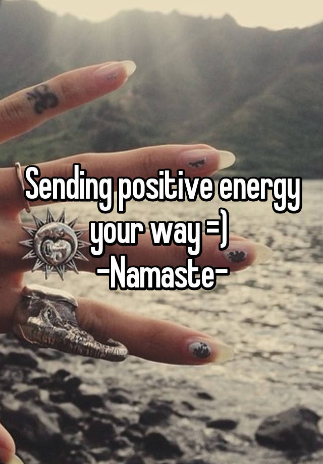 sending positive energy your way