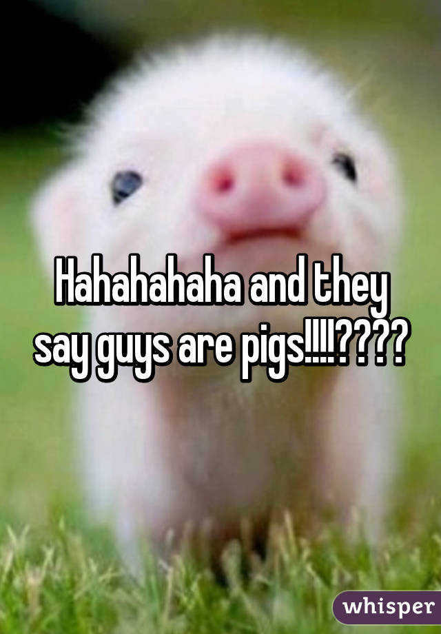 Hahahahaha and they say guys are pigs!!!!🐷🐷🐽🐽