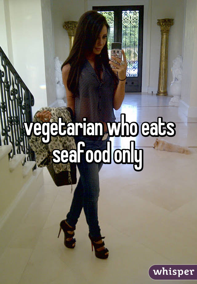 vegetarian who eats seafood only 