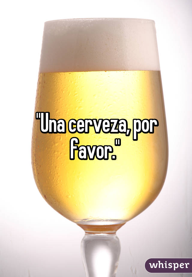 "Una cerveza, por favor." 