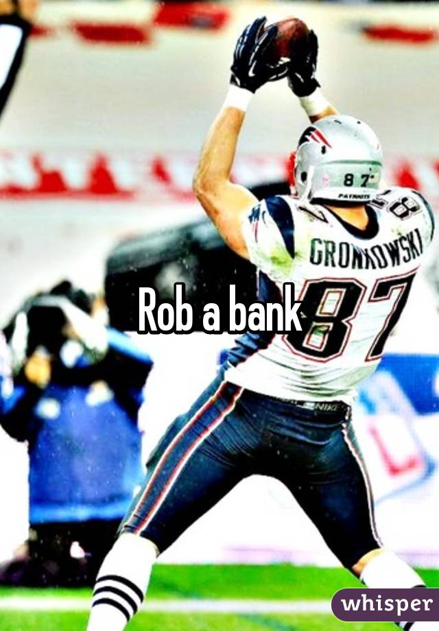 Rob a bank