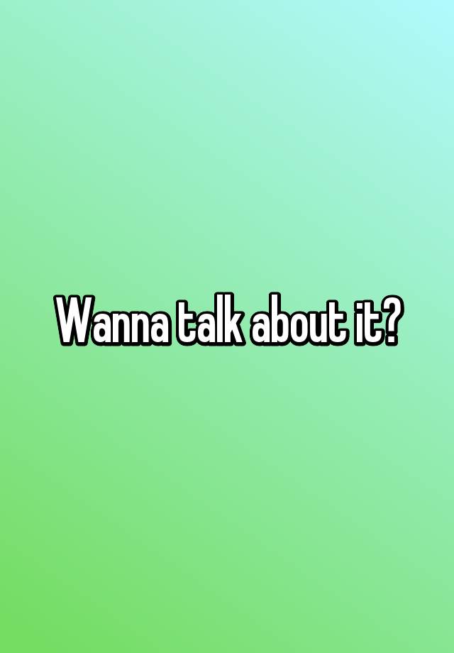 wanna-talk-about-it