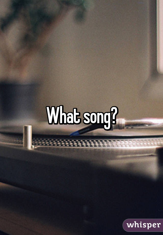 What song?