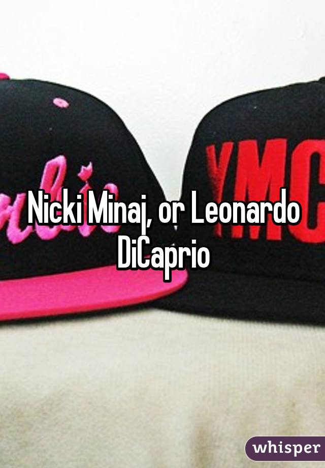 Nicki Minaj, or Leonardo DiCaprio