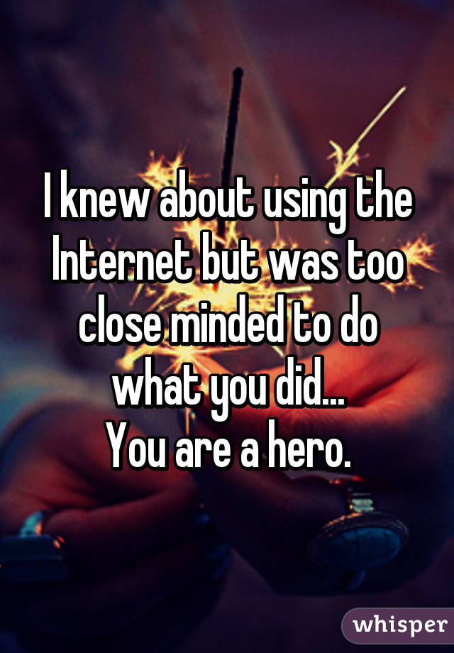 I knew about using the Internet but was too close minded to do what you did...
You are a hero.