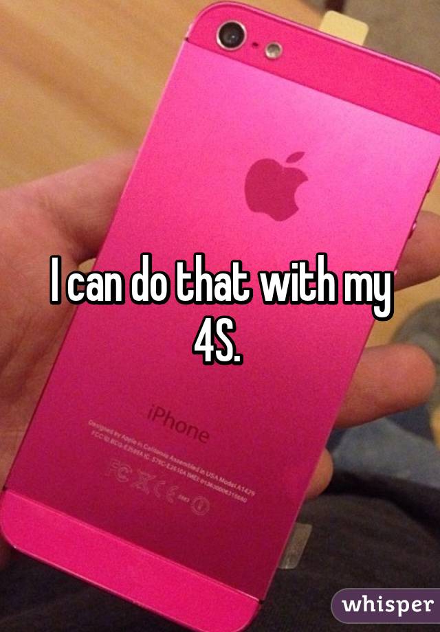 I can do that with my 4S. 