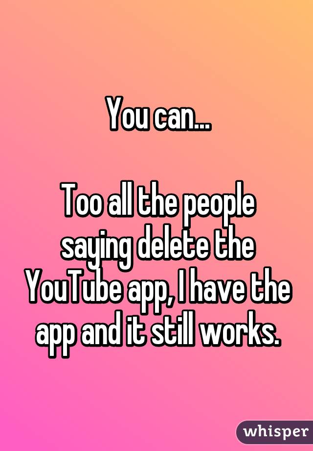 You can...

Too all the people saying delete the YouTube app, I have the app and it still works.