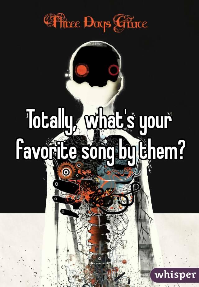 Totally,  what's your favorite song by them?