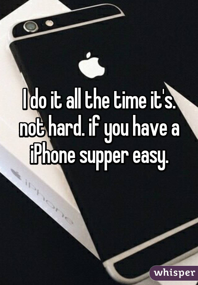 I do it all the time it's. not hard. if you have a iPhone supper easy.
