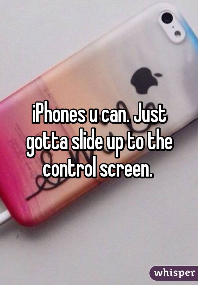 iPhones u can. Just gotta slide up to the control screen. 