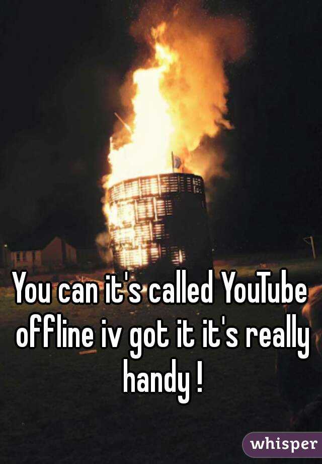 You can it's called YouTube offline iv got it it's really handy !