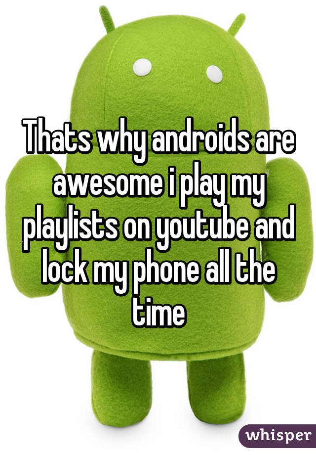 Thats why androids are awesome i play my playlists on youtube and lock my phone all the time