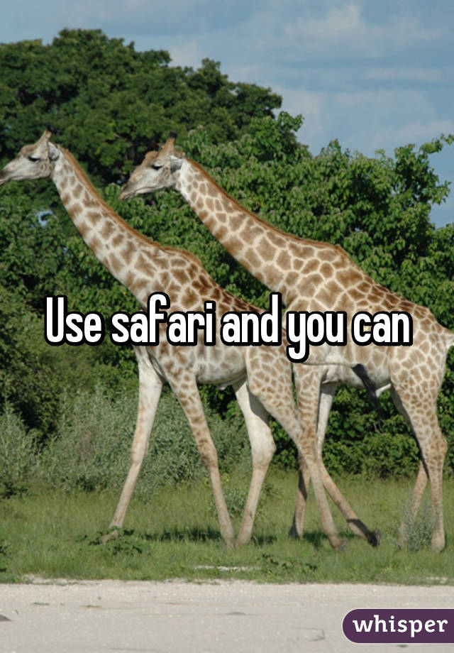 Use safari and you can